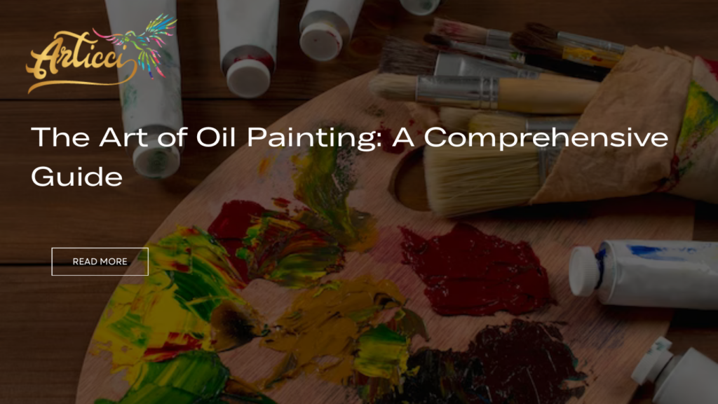 The Art of Oil Painting: A Comprehensive Guide