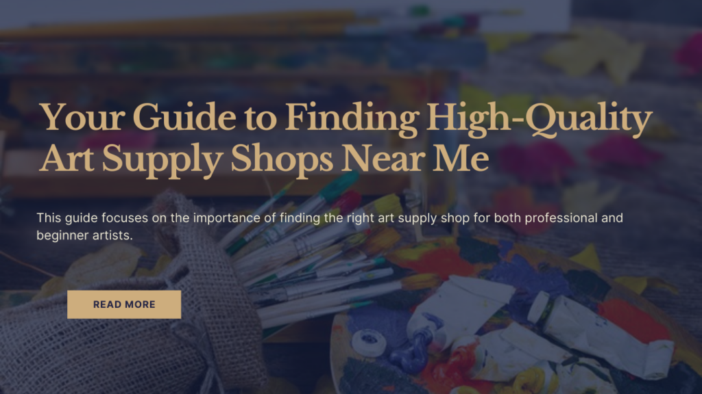 Your Guide to Finding High-Quality Art Supply Shops Near Me