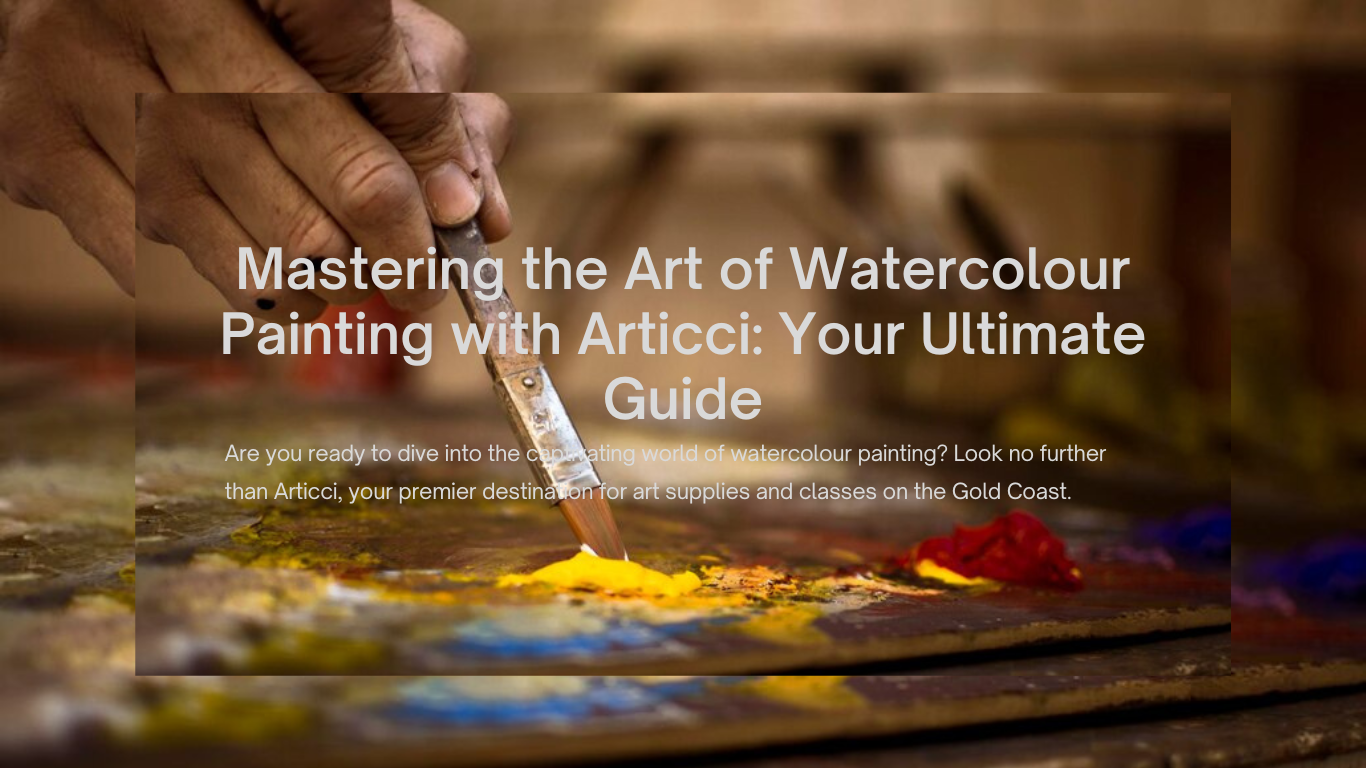 Mastering the Art of Watercolour Painting with Articci: Your Ultimate Guide