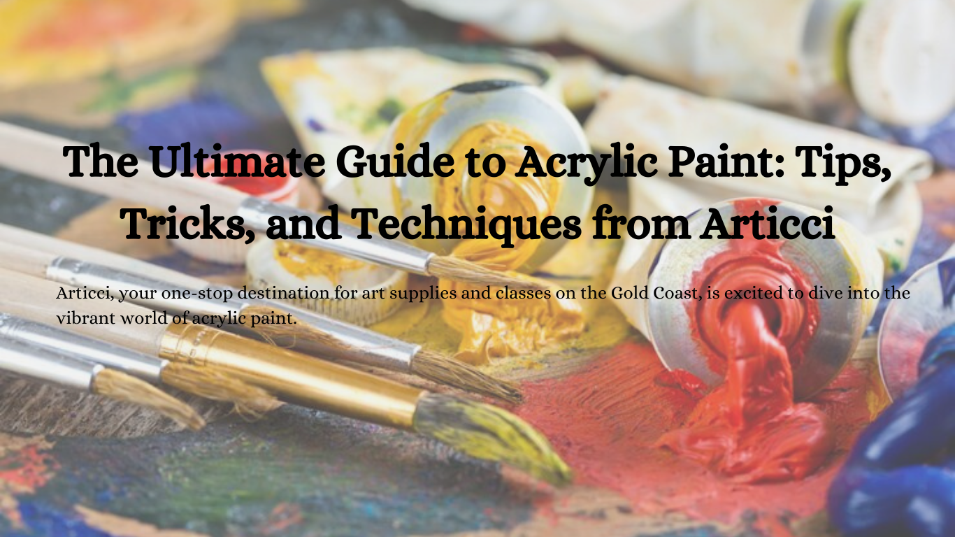 The Ultimate Guide to Acrylic Paint Tips, Tricks, and Techniques from Articci
