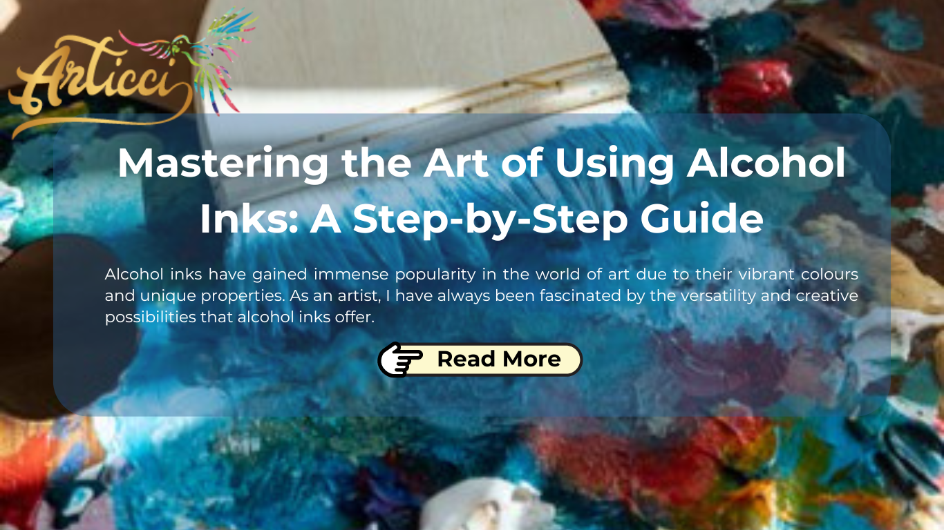 Mastering the Art of Using Alcohol Inks: A Step-by-Step Guide