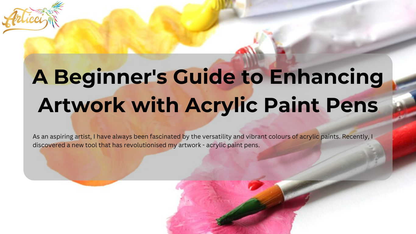 A Beginner's Guide to Enhancing Artwork with Acrylic Paint Pens
